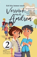 Ich Bin Immer Noch Verrückt Nach Andrea: Ein Humorvoller Kinder- und Jugendroman Über Erste Liebe und Große Träume (Daniels Missgeschicke) (German Edition) B0DX1STHQY Book Cover