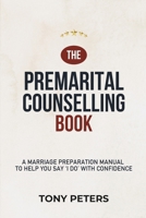 THE PREMARITAL COUNSELLING BOOK: A Marriage Preparation Manual to Help You Say 'I Do' with Confidence 1874332789 Book Cover