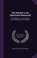 The Senator's Son: Or, the Maine Law 1011909235 Book Cover