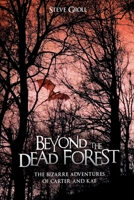 Beyond the Dead Forest: The Bizarre Adventures of Carter and Kat 1790892104 Book Cover