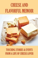 Cheese And Flavorful Memoir: Touching Stories & Events From A Life Of Cheese-Lover: Young Adult Self-Exploration Story B098GTJSKQ Book Cover