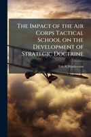 The Impact of the Air Corps Tactical School on the Development of Strategic Doctrine 102514225X Book Cover