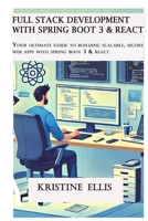 Full Stack Development With Spring Boot 3 And React: Your Ultimate Guide to Building Scalable, Secure Web Apps With Spring Boot 3 and React B0F2MFKJLX Book Cover