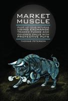 Market Muscle: Pump Up Your Returns Using Exchange Traded Funds and Covered Calls with Protective Puts 1475962649 Book Cover