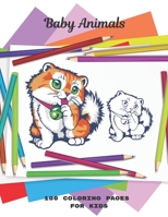 Baby Animals - 100 coloring pages for kids: Coloring Book For Boys & Girls B08CWM3FL3 Book Cover