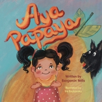 Aya Papaya: A Fun and Colorful Story About Moderation B09ZCVCR86 Book Cover