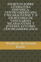 ESCRITOS SOBRE LITERATURA HISPÁNICA, CENTROAMERICANA Y NICARAGÜENSE T. II ESCRITORES DE VANGUARDIA NICARAGÜENSE Y JÓVENES AUTORES CENTROAMERICANOS 1796776629 Book Cover