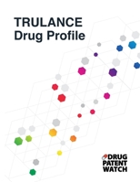 TRULANCE Drug Profile: TRULANCE (plecanatide) drug patents, FDA exclusivity, litigation, drug prices B0CFCWYGL7 Book Cover