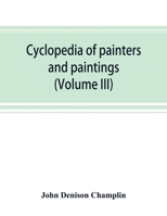 Cyclopedia of Painters and Paintings; Volume 3 9353892783 Book Cover