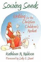 Sowing Seeds: Writing for the Christian Children's Market 0983680841 Book Cover