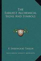 The Earliest Alchemical Signs And Symbols 1417924195 Book Cover