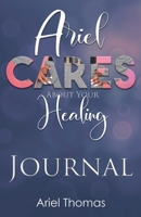 Ariel Cares About Your Healing Journal 0578979519 Book Cover