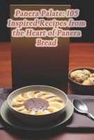 Panera Palate: 105 Inspired Recipes from the Heart of Panera Bread B0CRPNQWPT Book Cover