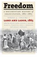 Freedom: A Documentary History of Emancipation, 1861-1867: Series 3, Volume 1: Land and Labor, 1865 (Freedom: a Documentary History of Emancipation, 1861-1867) 1469641291 Book Cover