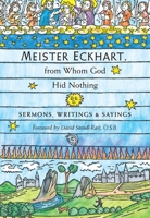 Meister Eckhart, from Whom God Hid Nothing: Sermons, Writings and Sayings 0872431762 Book Cover