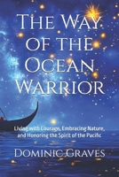 The Way of the Ocean Warrior: Living with Courage, Embracing Nature, and Honoring the Spirit of the Pacific B0DV3SG4Y1 Book Cover