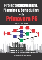Project Management, Planning & Scheduling with Primavera P6: A Practical Guide 179695649X Book Cover