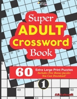 Super ADULT Crossword Book | 60 Extra Large Print Easy Puzzles. B08R38QGSX Book Cover