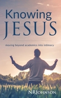Knowing Jesus: Moving Beyond Academics Into Intimacy 069237907X Book Cover