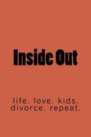 Inside Out: Life. Marriage. Kids. Divorce. Repeat. 1530775728 Book Cover