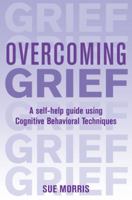 Overcoming Grief: A Self-Help Guide Using Cognitive Behavioral Techniques 0465005373 Book Cover