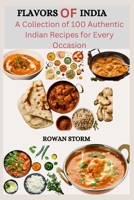 Flavors of India: A Collection of 100 Authentic Indian Recipes for Every Occasion B0C5G9ZP3J Book Cover