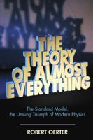The Theory of Almost Everything: The Standard Model, the Unsung Triumph of Modern Physics 0452287863 Book Cover