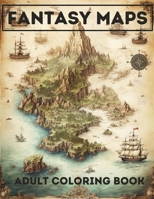 Fantasy Maps: Adult Coloring Book Featuring Enchanted Fantasy Maps For Relaxation & Mindfulness B0CKT6B4X2 Book Cover