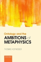 Ontology and the Ambitions of Metaphysics 0198802234 Book Cover