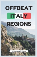 OFFBEAT ITALY REGIONS: A Journey Through Italia’s Undiscovered Beauty B0DSFYKMRD Book Cover