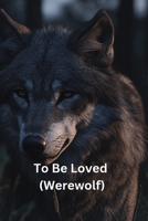 To Be Loved (Werewolf) B0DQDYXNL2 Book Cover