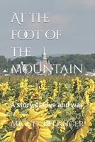 At the foot of the mountain: A story of love and war B0CNZSG892 Book Cover