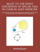 RIGHT TO THE POINT EXPOSITION OF SPECIAL FILES IN CLINICAL SLEEP MEDICINE: Dr Amine Guen, Neurology, Somnology, Neurorehabilitation, Neurosciences, ... And Neurological Functional Explorations B091J34BLF Book Cover