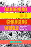 Gardening in a Changing World: Plants, People and the Climate Crisis 1910258288 Book Cover