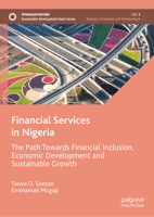 Financial Services in Nigeria: The Path Towards Financial Inclusion, Economic Development and Sustainable Growth (Sustainable Development Goals Series) 3031623398 Book Cover