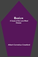 Barium; A Cause Of The Loco-Weed Disease 9354549829 Book Cover