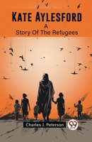 Kate Aylesford A Story Of The Refugees 9362762641 Book Cover