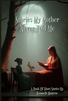 Stories My Mother Never Told Me B0CN2W8VRM Book Cover