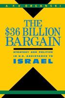 The 36 Billion Dollar Bargain: Strategy and Politics in U.s. Assistance to Israel 0231071973 Book Cover