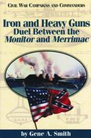 Iron and Heavy Guns: Duel Between the Monitor and Merrimac (Civil War Campaigns and Commanders Series) 1886661154 Book Cover