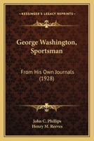 George Washington, Sportsman: From His Own Journals 1437018297 Book Cover