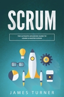 Scrum: The Ultimate Advanced Guide to Learn & Master Scrum 1647710340 Book Cover