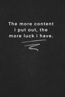 The more content i put out, the more luck i have.: Quote on Blackboard Notebook / Journal Gift / Doted,numbred, 120 Pages, 6x9, Soft Cover, Matte Finish 1677914718 Book Cover