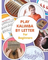 Play Kalimba by Letter - For Beginners: Kalimba Easy-to-Play Sheet Music B089M2CXMZ Book Cover