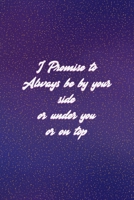 I Promise To Always Be By Your Side Or Under You Or On Top: All Purpose 6x9 Blank Lined Notebook Journal Way Better Than A Card Trendy Unique Gift Purple Golden Points Kinky 1706276931 Book Cover