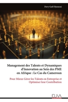 Management des Talents et Dynamiques d'Innovation au Sein des PME en Afrique : Le Cas du Cameroun: Pour Mieux Gérer les Talents en Entreprise et Optimiser leur Contribution (French Edition) 9999338569 Book Cover