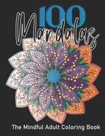 The Mindful Adult Coloring Book: 100 Mandalas, Coloring for Mindfulness and Stress Relief B0952SF41Y Book Cover