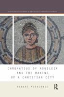 Chromatius of Aquileia and the Making of a Christian City 0367594951 Book Cover