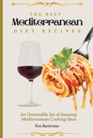 The Best Mediterranean Diet Recipes: An Unmissable Set of Amazing Mediterranean Cooking Ideas 1802777229 Book Cover