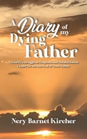 A Diary of my Dying Father: A Family's Struggle at Hospitals and Rehabilitation Center for the Survival of Their Father 1637651368 Book Cover
